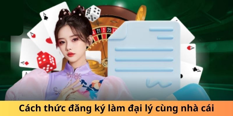 Cách thức đăng ký làm đại lý cùng nhà cái