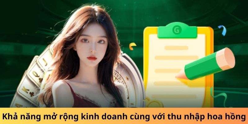 Khả năng mở rộng kinh doanh cùng với thu nhập hoa hồng