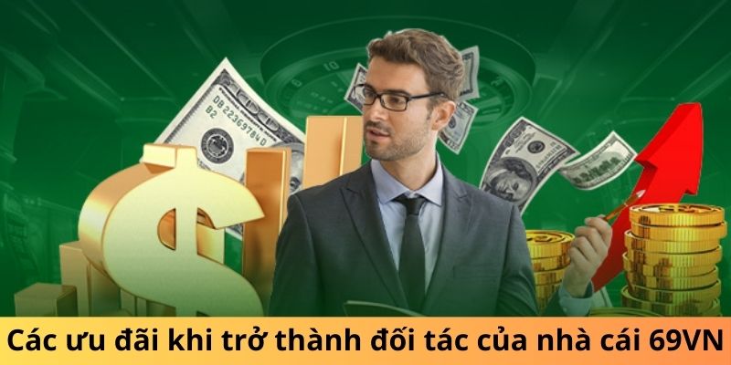 Các ưu đãi khi trở thành đối tác của nhà cái 69VN