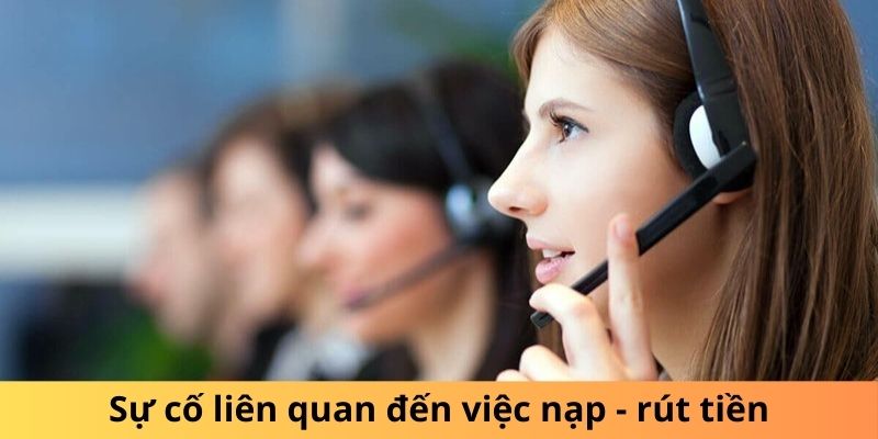 Sự cố xảy ra trong quá trình thực hiện nạp - rút tiền