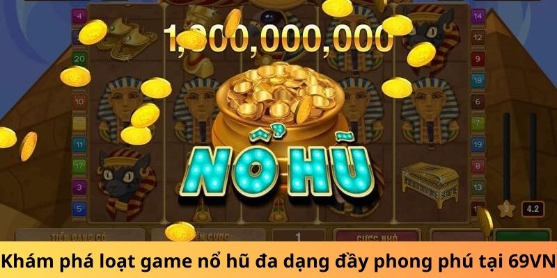 Khám phá loạt game nổ hũ đa dạng đầy phong phú tại 69VN