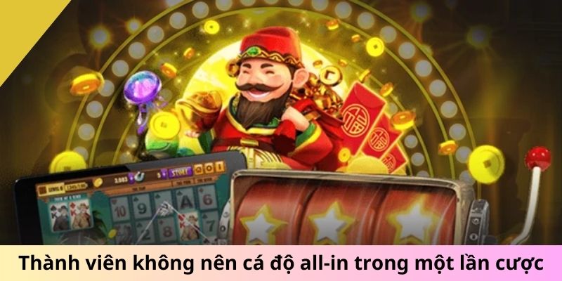 Thành viên không nên cá độ all-in trong một lần cược